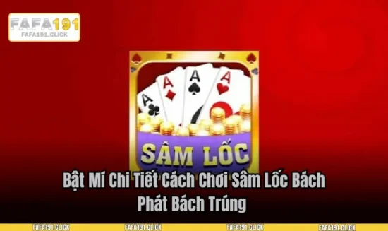 Bật Mí Chi Tiết Cách Chơi Sâm Lốc Bách Phát Bách Trúng