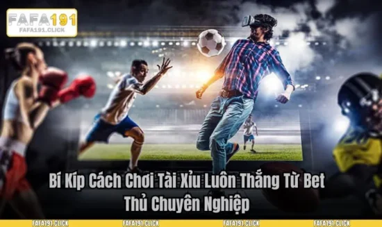 Bí Kíp Cách Chơi Tài Xỉu Luôn Thắng Từ Bet Thủ Chuyên Nghiệp