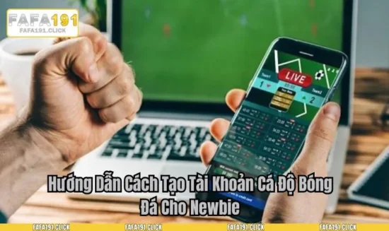 Hướng Dẫn Cách Tạo Tài Khoản Cá Độ Bóng Đá Cho Newbie