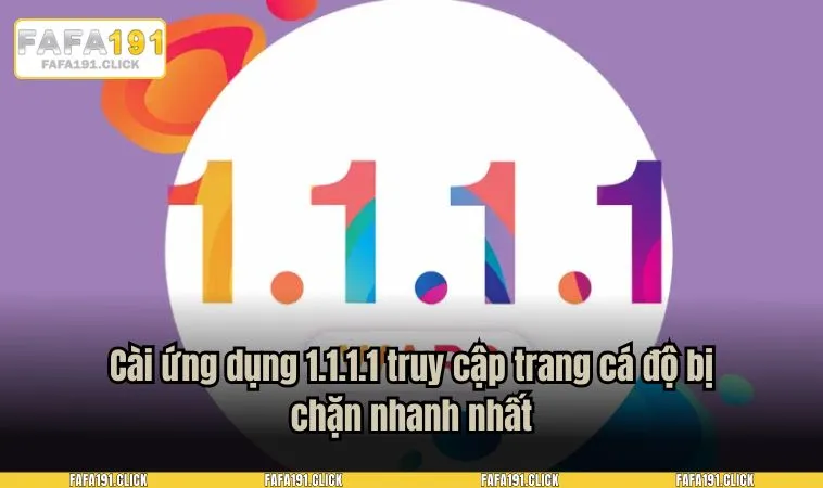 cach truy cap trang ca do khi bi chan 3 Cài ứng dụng 1.1.1.1 truy cập trang cá độ bị chặn nhanh nhất