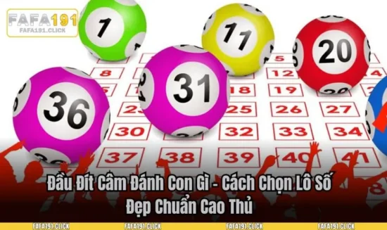 Đầu Đít Câm Đánh Con Gì – Cách Chọn Lô Số Đẹp Chuẩn Cao Thủ